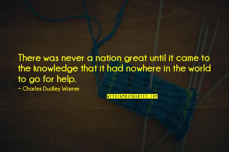 Verken Je Quotes By Charles Dudley Warner: There was never a nation great until it