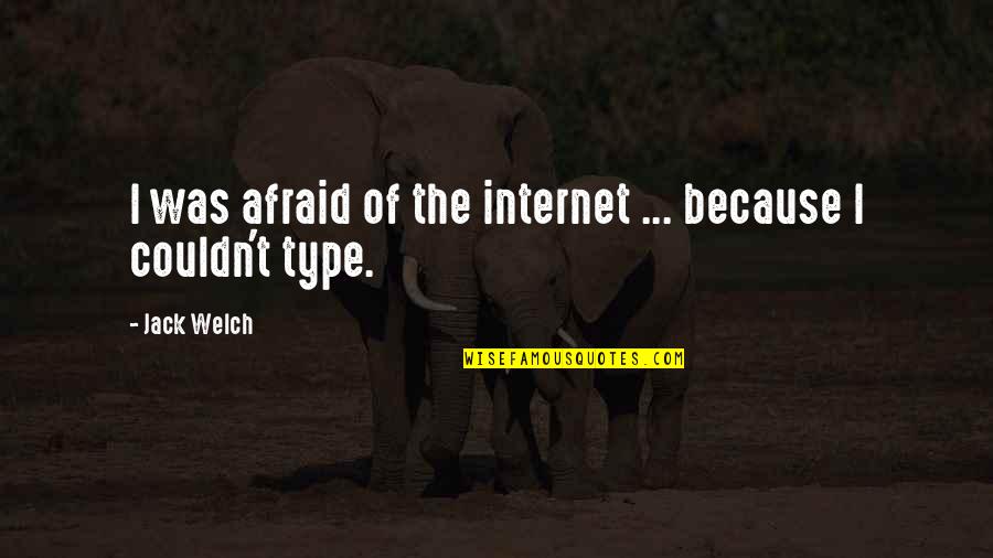 Verken Je Quotes By Jack Welch: I was afraid of the internet ... because