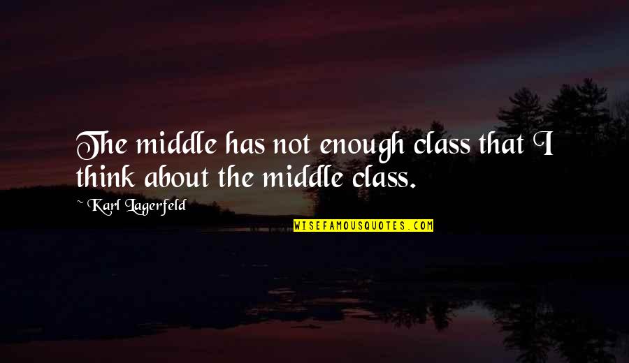 Verken Je Quotes By Karl Lagerfeld: The middle has not enough class that I