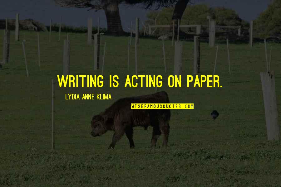 Verkering Quotes By Lydia Anne Klima: Writing is acting on paper. Verkering Quotes By Lydia Anne Klima: Writing is acting on paper.
