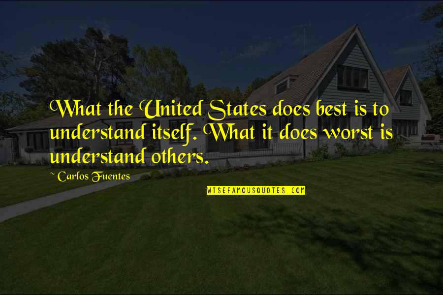 Verkinderen Eernegem Quotes By Carlos Fuentes: What the United States does best is to