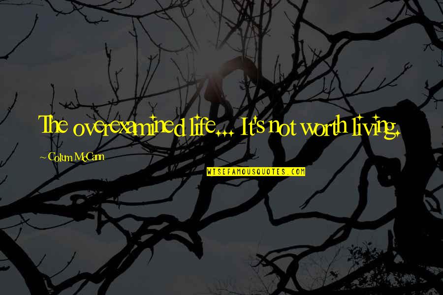 Verklagen Englisch Quotes By Colum McCann: The overexamined life... It's not worth living. Verklagen Englisch Quotes By Colum McCann: The overexamined life... It's not worth living.