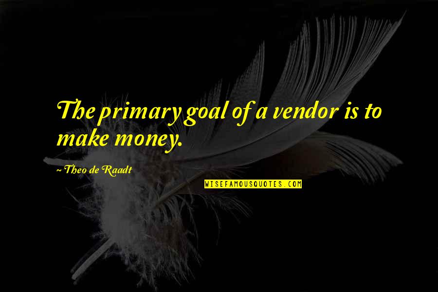 Verklempt Crossword Quotes By Theo De Raadt: The primary goal of a vendor is to Verklempt Crossword Quotes By Theo De Raadt: The primary goal of a vendor is to