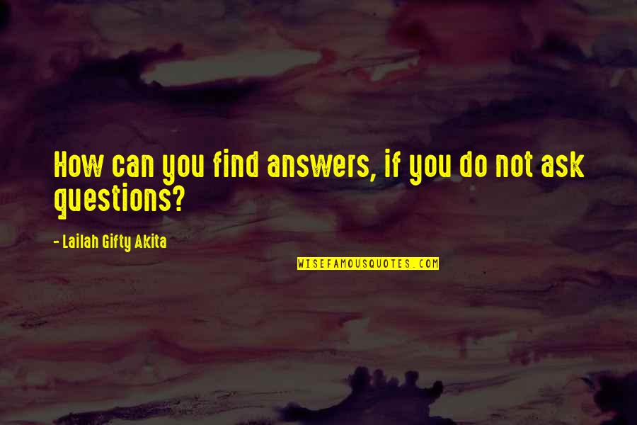 Verkler Trucks Quotes By Lailah Gifty Akita: How can you find answers, if you do