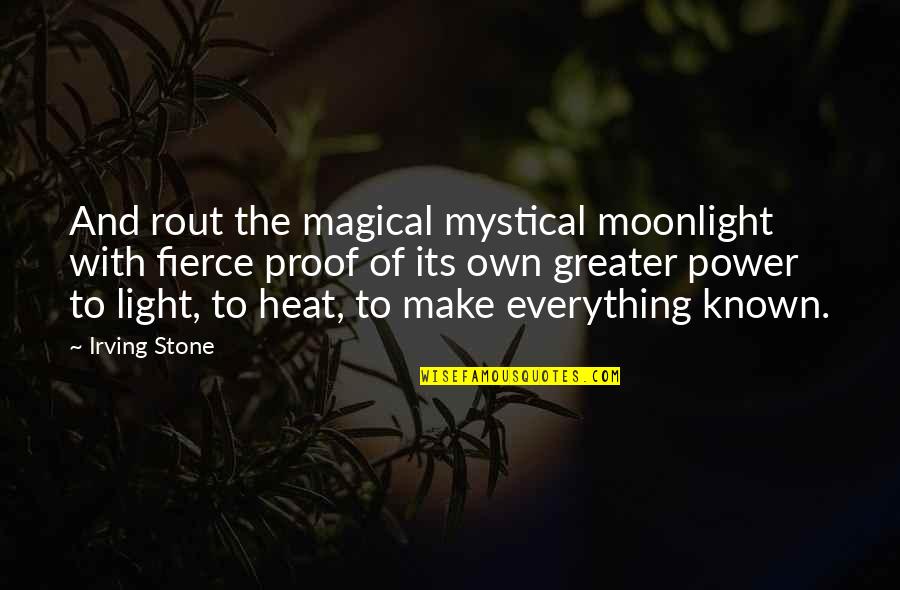 Verklighet Quotes By Irving Stone: And rout the magical mystical moonlight with fierce