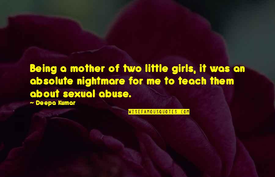 Verkligt Quotes By Deepa Kumar: Being a mother of two little girls, it Verkligt Quotes By Deepa Kumar: Being a mother of two little girls, it