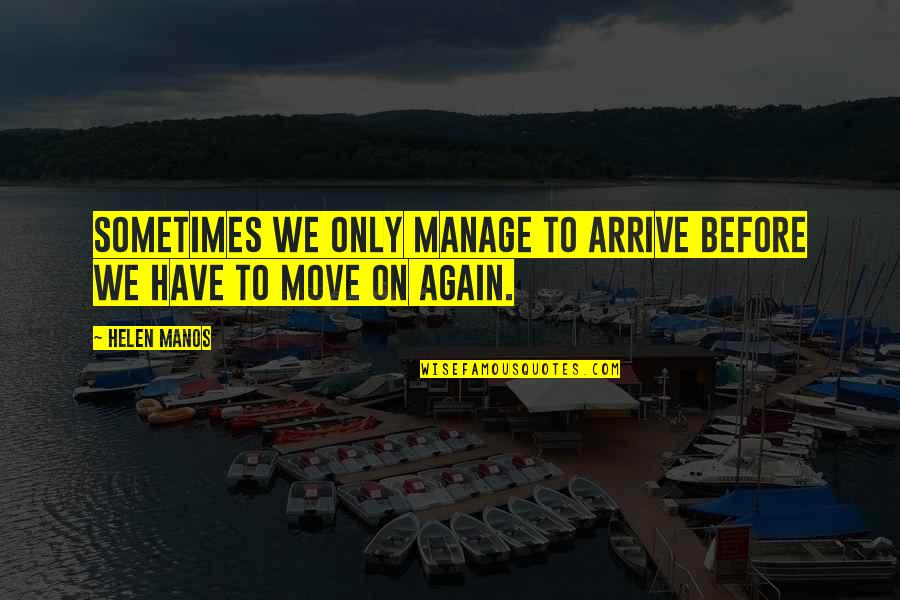 Verkocht Zijn Quotes By Helen Manos: Sometimes we only manage to arrive before we