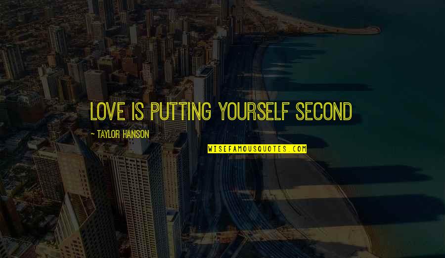 Verkocht Zijn Quotes By Taylor Hanson: Love is putting yourself second Verkocht Zijn Quotes By Taylor Hanson: Love is putting yourself second