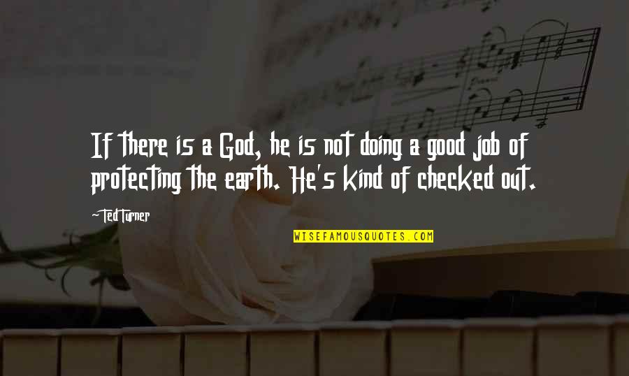 Verkocht Zijn Quotes By Ted Turner: If there is a God, he is not Verkocht Zijn Quotes By Ted Turner: If there is a God, he is not