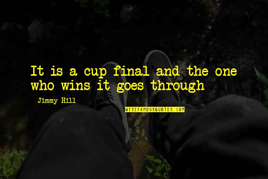 Verkoper Synoniem Quotes By Jimmy Hill: It is a cup final and the one