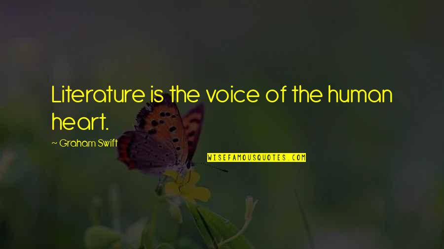 Verkuyl 707 Quotes By Graham Swift: Literature is the voice of the human heart.