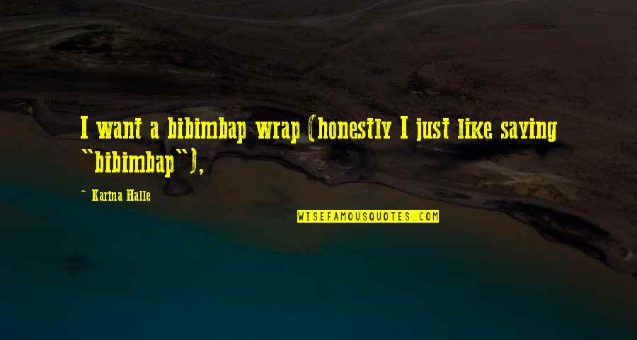 Verkuyl Models Quotes By Karina Halle: I want a bibimbap wrap (honestly I just