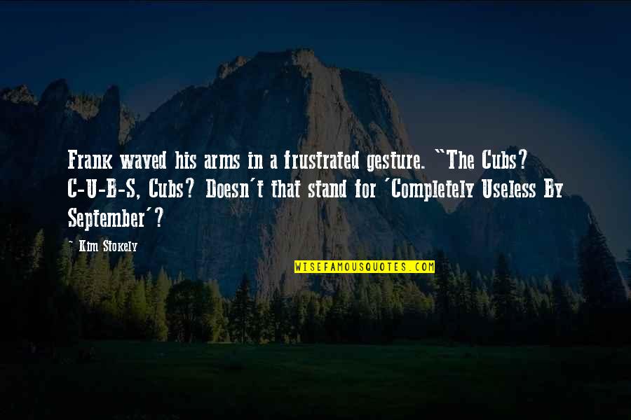 Verl Ngerntidlor Quotes By Kim Stokely: Frank waved his arms in a frustrated gesture. Verl Ngerntidlor Quotes By Kim Stokely: Frank waved his arms in a frustrated gesture.