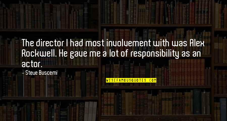 Verl Ngerntidlor Quotes By Steve Buscemi: The director I had most involvement with was Verl Ngerntidlor Quotes By Steve Buscemi: The director I had most involvement with was