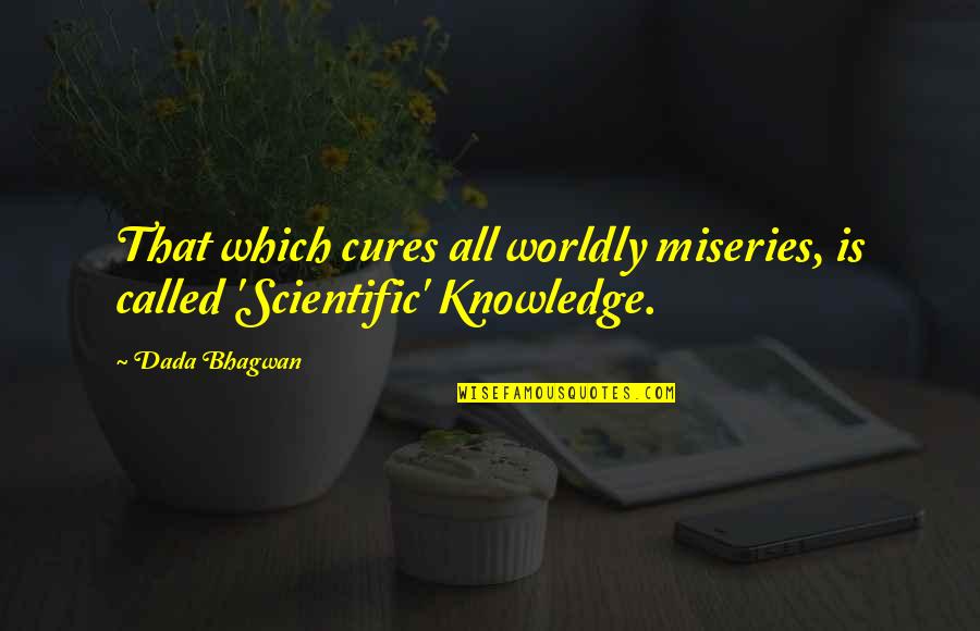 Verlag Kopf Quotes By Dada Bhagwan: That which cures all worldly miseries, is called