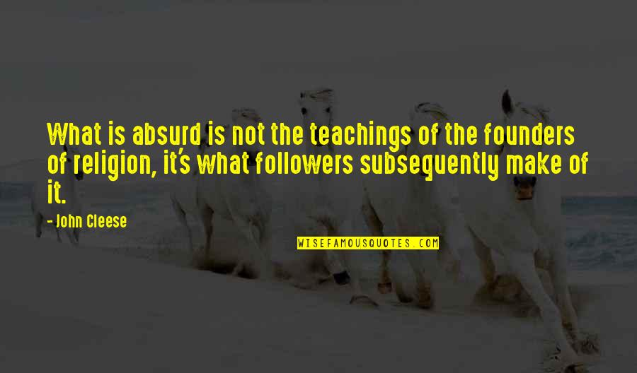 Verlag Kopf Quotes By John Cleese: What is absurd is not the teachings of Verlag Kopf Quotes By John Cleese: What is absurd is not the teachings of