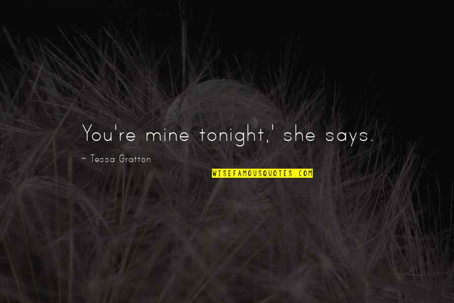 Verlaine Furniture Quotes By Tessa Gratton: You're mine tonight,' she says.