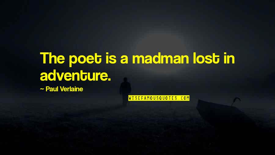 Verlaine Quotes By Paul Verlaine: The poet is a madman lost in adventure.