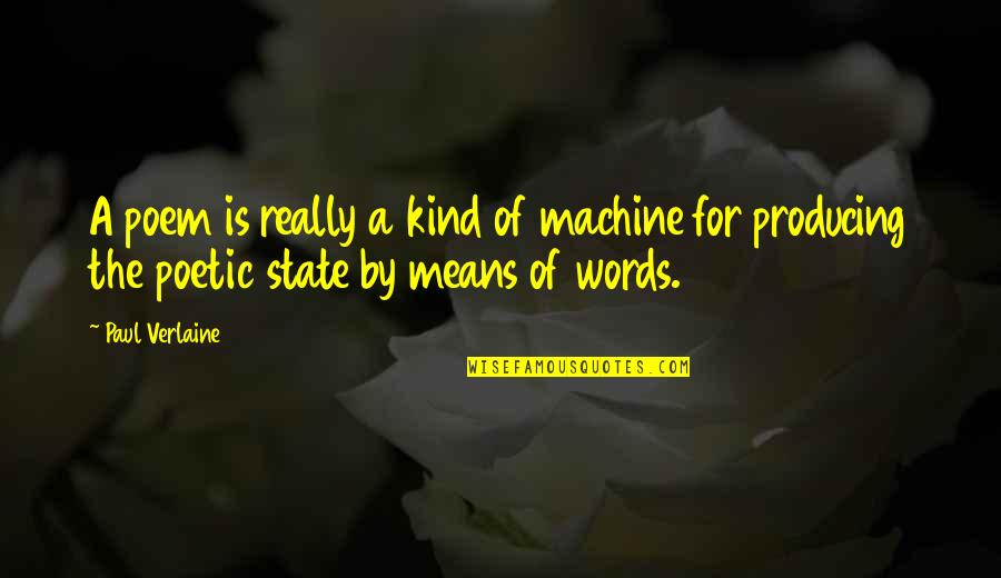 Verlaine Quotes By Paul Verlaine: A poem is really a kind of machine