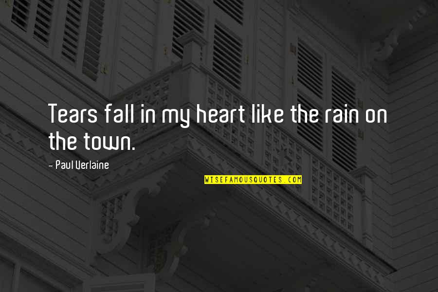 Verlaine Quotes By Paul Verlaine: Tears fall in my heart like the rain
