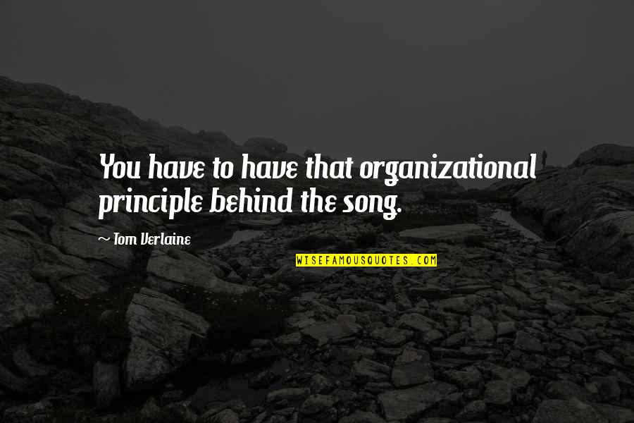 Verlaine Quotes By Tom Verlaine: You have to have that organizational principle behind