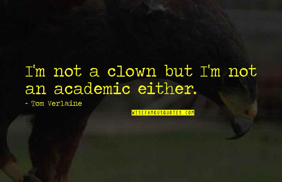 Verlaine Quotes By Tom Verlaine: I'm not a clown but I'm not an
