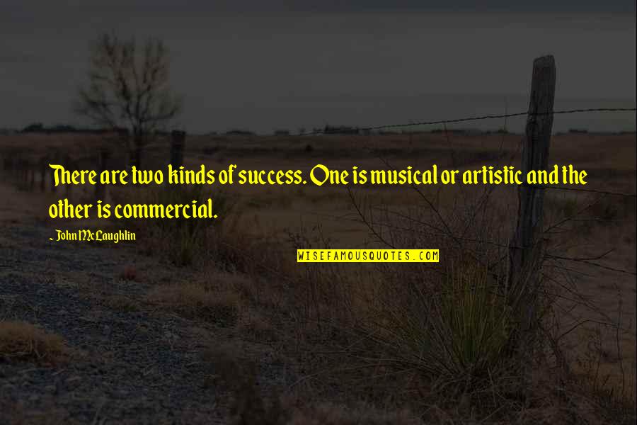 Verlan Quotes By John McLaughlin: There are two kinds of success. One is Verlan Quotes By John McLaughlin: There are two kinds of success. One is