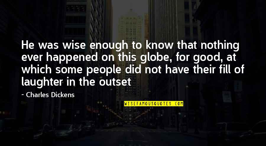 Verlangte Quotes By Charles Dickens: He was wise enough to know that nothing Verlangte Quotes By Charles Dickens: He was wise enough to know that nothing