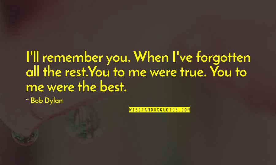 Verlassen Vergangenheit Quotes By Bob Dylan: I'll remember you. When I've forgotten all the