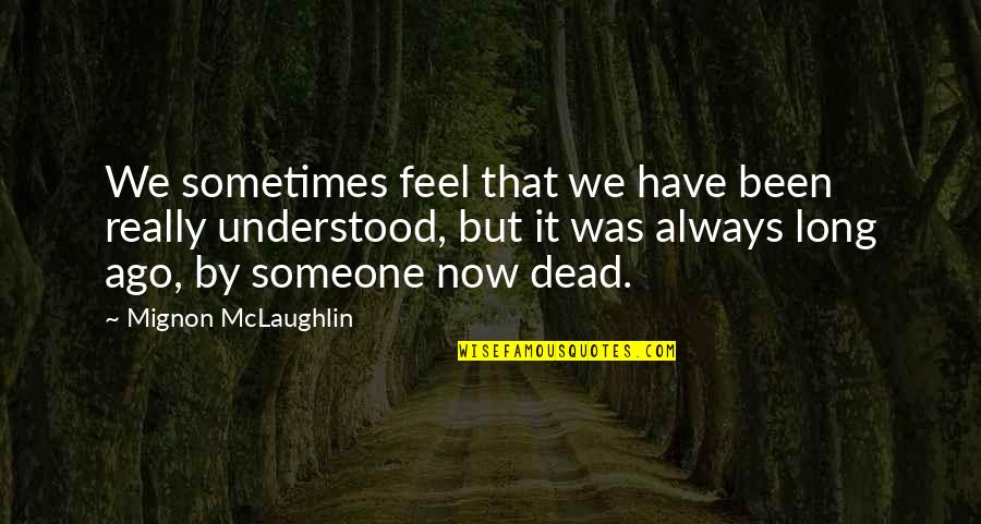 Verlassen Vergangenheit Quotes By Mignon McLaughlin: We sometimes feel that we have been really