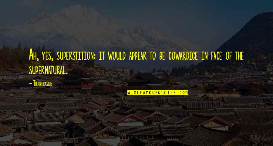 Verlegen Gays Quotes By Theophrastus: Ah, yes, superstition: it would appear to be