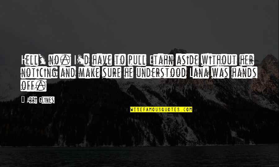 Verlegen In English Quotes By Abbi Glines: Hell, no. I'd have to pull Etahn aside