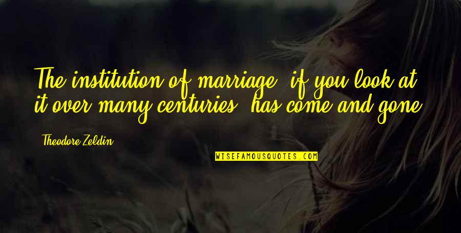 Verlegen In English Quotes By Theodore Zeldin: The institution of marriage, if you look at