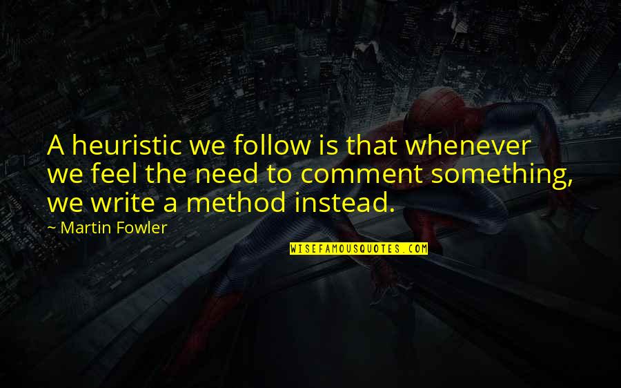 Verleiden Vs Afleiden Quotes By Martin Fowler: A heuristic we follow is that whenever we Verleiden Vs Afleiden Quotes By Martin Fowler: A heuristic we follow is that whenever we