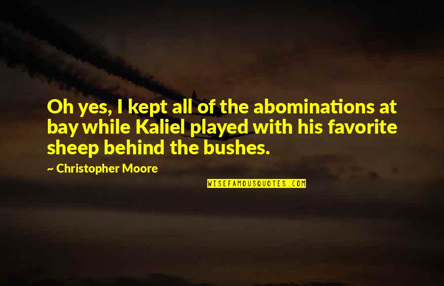 Verleihen Bedeutung Quotes By Christopher Moore: Oh yes, I kept all of the abominations