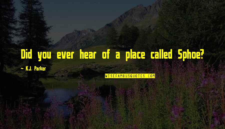 Verleihen Bedeutung Quotes By K.J. Parker: Did you ever hear of a place called