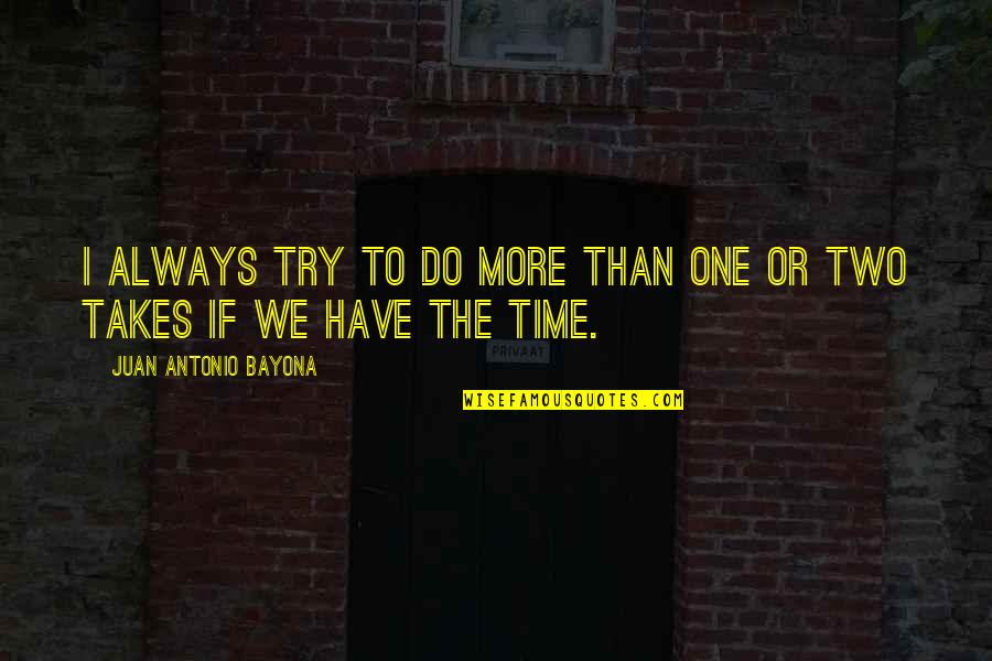 Verleihnix Quotes By Juan Antonio Bayona: I always try to do more than one