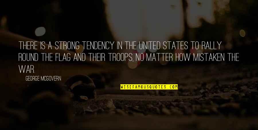 Verlene Hill Quotes By George McGovern: There is a strong tendency in the United Verlene Hill Quotes By George McGovern: There is a strong tendency in the United