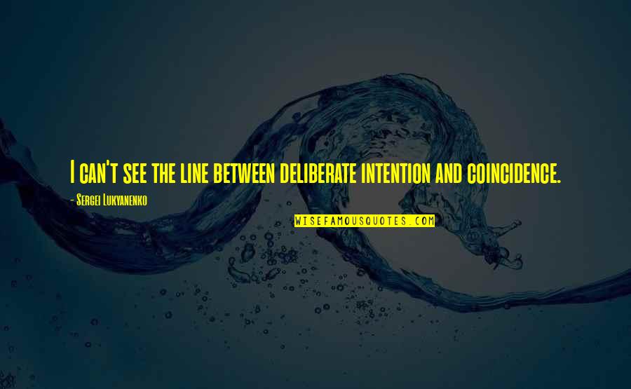 Verlerious Quotes By Sergei Lukyanenko: I can't see the line between deliberate intention Verlerious Quotes By Sergei Lukyanenko: I can't see the line between deliberate intention
