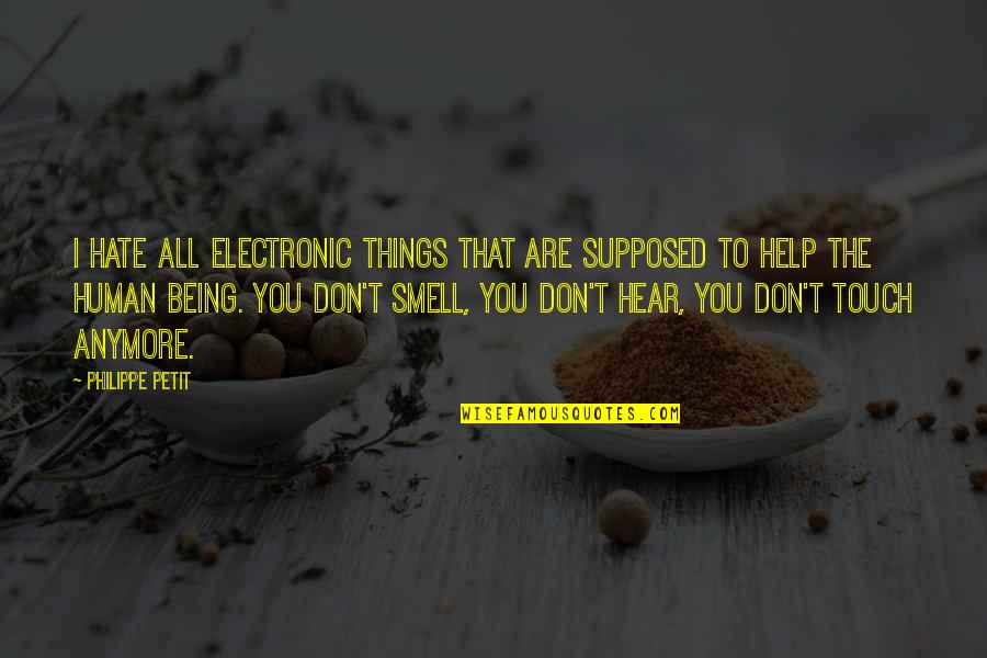 Verletzen Quotes By Philippe Petit: I hate all electronic things that are supposed