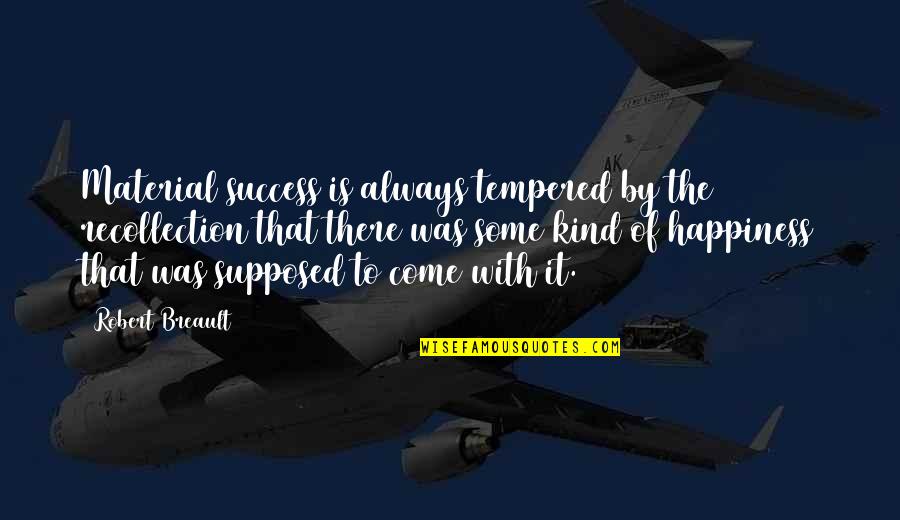 Verlieben Conjugation Quotes By Robert Breault: Material success is always tempered by the recollection
