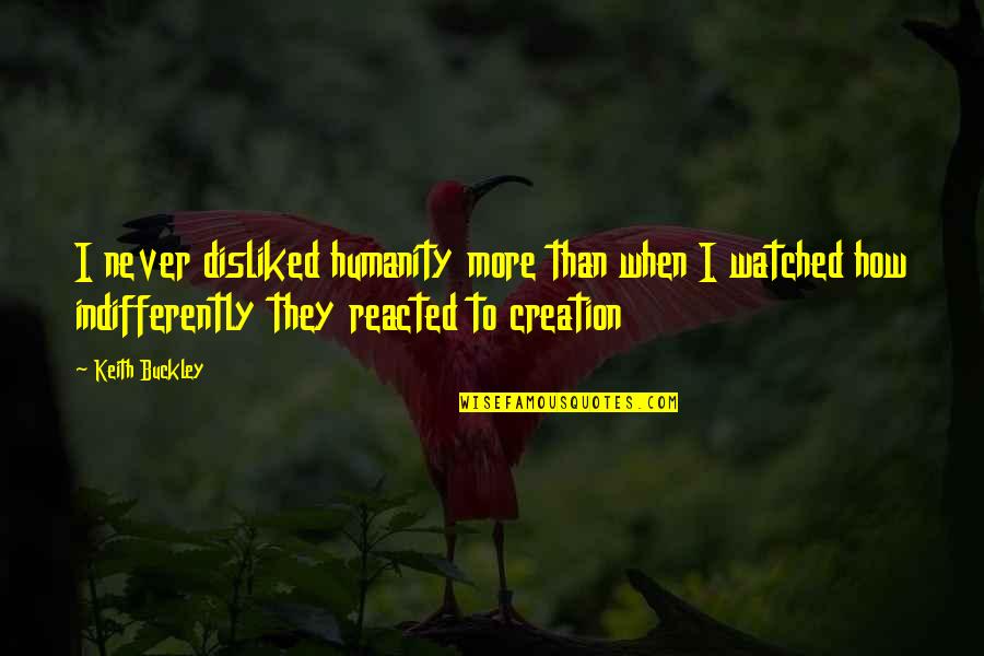 Verlieben Verlieren Quotes By Keith Buckley: I never disliked humanity more than when I