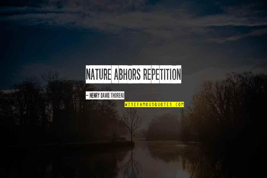 Verlief En Verlore Quotes By Henry David Thoreau: Nature abhors repetition Verlief En Verlore Quotes By Henry David Thoreau: Nature abhors repetition
