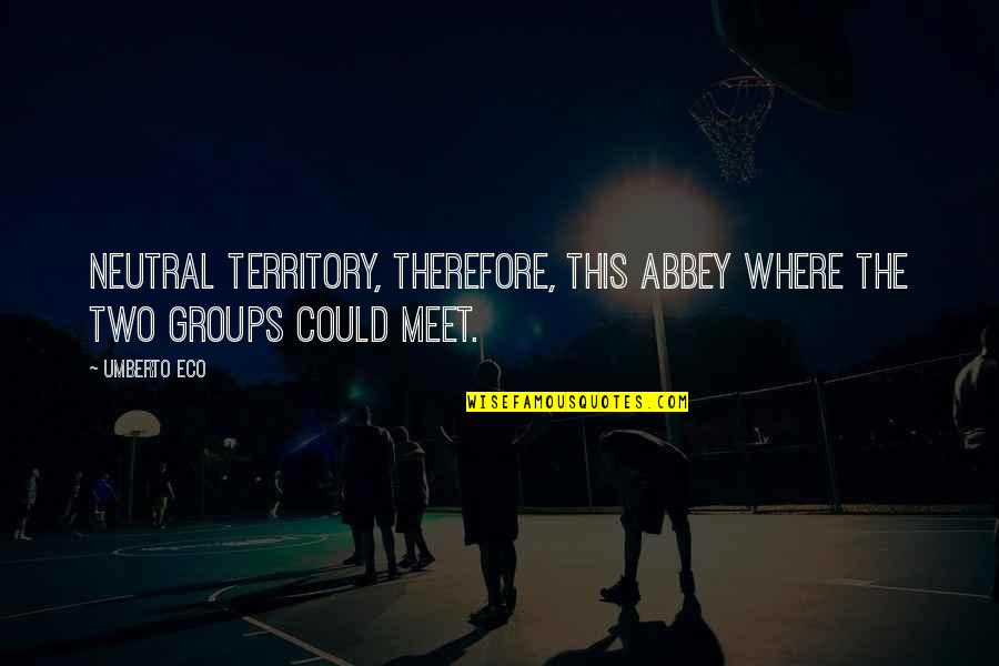 Verliefd Quotes By Umberto Eco: Neutral territory, therefore, this abbey where the two
