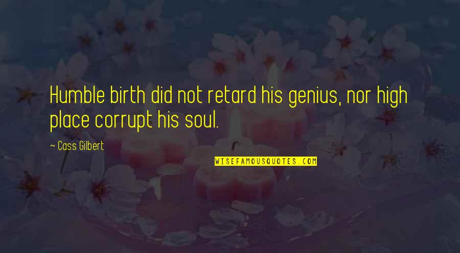 Verlieren Magyarul Quotes By Cass Gilbert: Humble birth did not retard his genius, nor