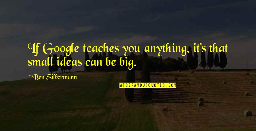Verliezen Frans Quotes By Ben Silbermann: If Google teaches you anything, it's that small