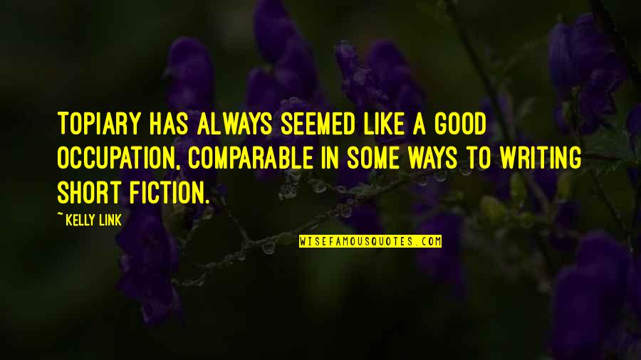 Verlinda Graves Quotes By Kelly Link: Topiary has always seemed like a good occupation, Verlinda Graves Quotes By Kelly Link: Topiary has always seemed like a good occupation,