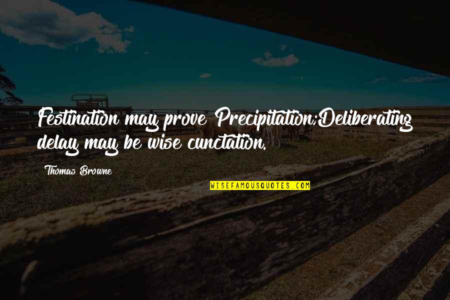 Verlinden Figures Quotes By Thomas Browne: Festination may prove Precipitation;Deliberating delay may be wise