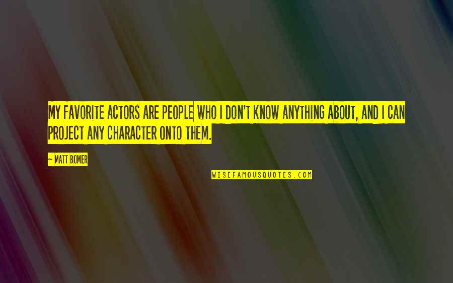 Verlis Quotes By Matt Bomer: My favorite actors are people who I don't Verlis Quotes By Matt Bomer: My favorite actors are people who I don't