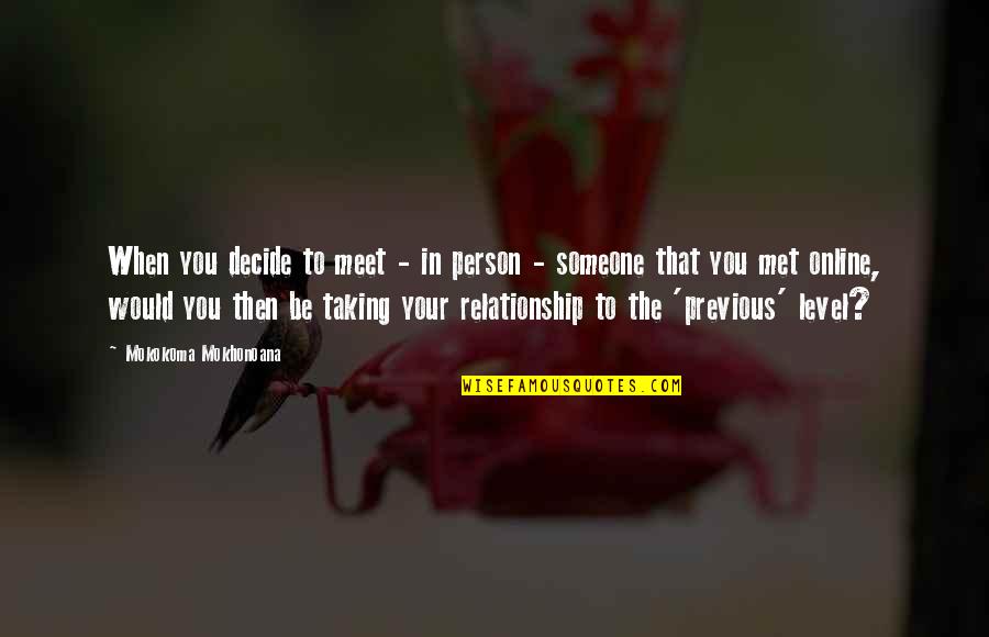 Verlis Quotes By Mokokoma Mokhonoana: When you decide to meet - in person Verlis Quotes By Mokokoma Mokhonoana: When you decide to meet - in person
